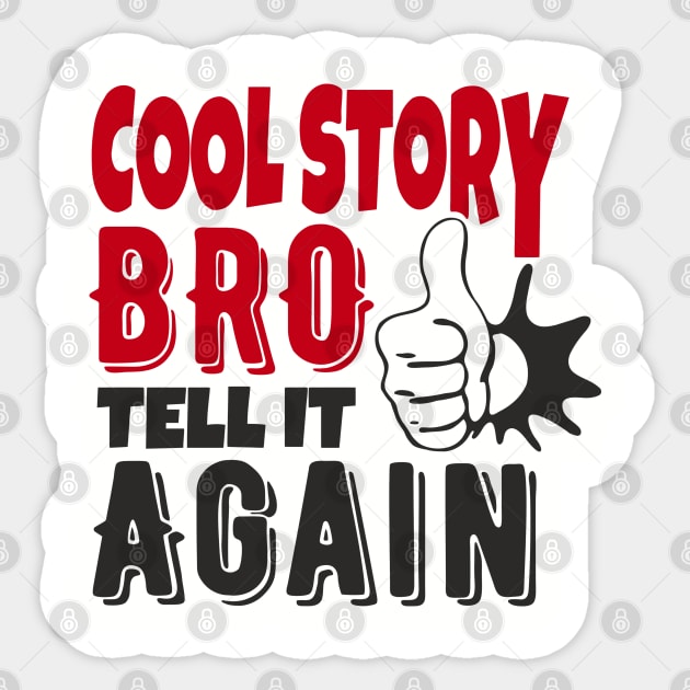 Cool Story Bro Tell It Again Classic Meme Sarcasm Sticker by Anticorporati
